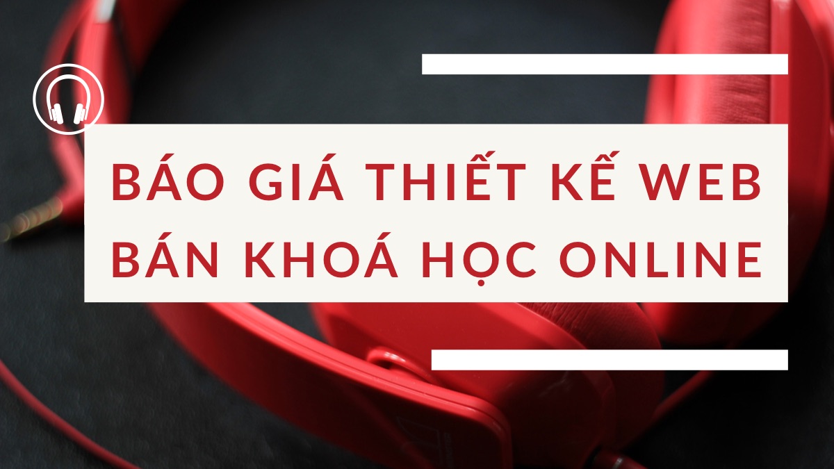 BAO GIA THIET KE WEBSITE BAN KHOA HOC ONLINE